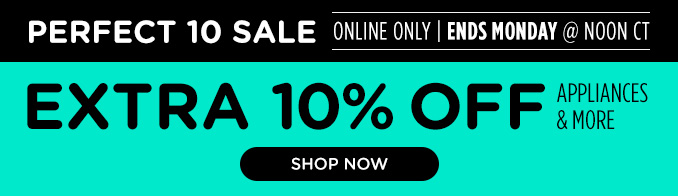 Perfect 10 Flash Sale! Online Only - Extra 10% off Appliances and More - Ends 2/10 @ Noon